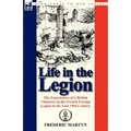 Life in the Legion: The Experiences of a British Volunteer in the French Foreign Legion in the Late 19th Century - Paperback