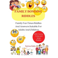 Family Bonding Riddles: Family Fun Times Riddles And Answers Suitable For Adults And Children - Paperback