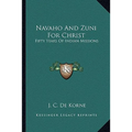 Navaho And Zuni For Christ: Fifty Years Of Indian Missions - Paperback