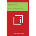 The Crowd: A Study of the Popular Mind - Hardcover
