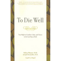 To Die Well: Your Right to Comfort, Calm, and Choice in the Last Days of Life - Paperback
