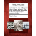 Memoirs of the Lives of Benjamin Lay and Ralph Sandiford: Two of the Earliest Public Advocates for the Emancipation of the Enslaved Africans. - Paperback