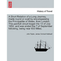 A Short Relation of a Long Journey, Made Round or Ovall by Encompassing the Principalitie of Wales, from London. This Painfull Circuit Began the 13 of - Paperback
