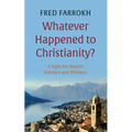 Whatever Happened to Christianity?: A Tafsir for Muslim Scholars and Thinkers - Hardcover