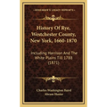 History Of Rye, Westchester County, New York, 1660-1870: Including Harrison And The White Plains Till 1788 (1871) - Hardcover