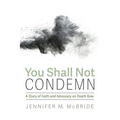 You Shall Not Condemn: A Story of Faith and Advocacy on Death Row - Hardcover