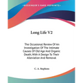 Long Life V2: The Occasional Review Of An Investigation Of The Intimate Causes Of Old Age And Organic Death, With A Design To Their - Paperback