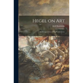 Hegel on Art; an Interpretation of Hegel's Aesthetics - Paperback