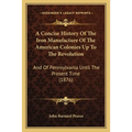 A Concise History Of The Iron Manufacture Of The American Colonies Up To The Revolution: And Of Pennsylvania Until The Present Time (1876) - Paperback