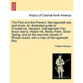 The Past and the Present. Narragansett Sea and Shore. an Illustrated Guide to Providence, Newport, Narragansett Pier, Block Island, Watch Hill, Rocky - Paperback