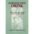 Domesticating Drink: Women, Men, and Alcohol in America, 1870-1940 - Paperback