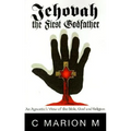 Jehovah the First Godfather: An Agnostic's View of the Bible, God and Religion - Hardcover