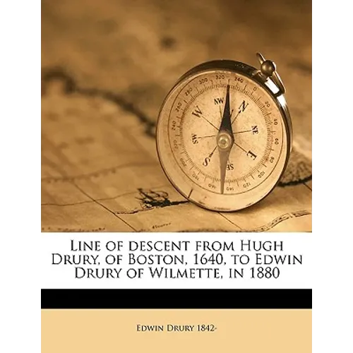 Line of Descent from Hugh Drury, of Boston, 1640, to Edwin Drury of Wilmette, in 1880 - Paperback