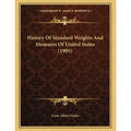 History Of Standard Weights And Measures Of United States (1905) - Paperback