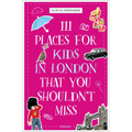 111 Places for Kids in London That You Shouldn't Miss - Paperback
