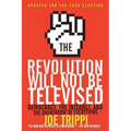 The Revolution Will Not Be Televised: Democracy, the Internet, and the Overthrow of Everything - Paperback
