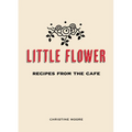 Little Flower: Recipes from the Cafe - Hardcover