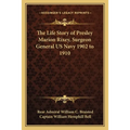 The Life Story of Presley Marion Rixey, Surgeon General US Navy 1902 to 1910 - Paperback