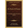 The Pirates Of Panama: Or The Buccaneers Of America (1914) - Hardcover
