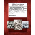 A Short Narrative of the Life and Sufferings of Matthew Bunn: After His Arrival at the British Garrison at Detroit, at Which Place He Arrived the 30th - Paperback
