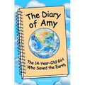 The Diary of Amy, the 14-Year-Old Girl Who Saved the Earth - Paperback
