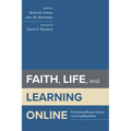 Faith, Life, and Learning Online: Promoting Mission Across Learning Modalities - Hardcover