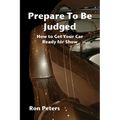 Prepare to be Judged: How to Get Your Car Ready for Show - Paperback