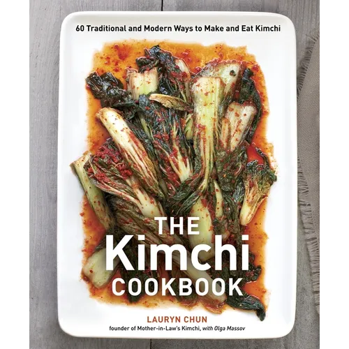 The Kimchi Cookbook: 60 Traditional and Modern Ways to Make and Eat Kimchi - Hardcover