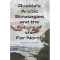 Russia's Arctic Strategies and the Future of the Far North - Paperback