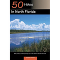 Explorer's Guide 50 Hikes in North Florida: Walks, Hikes, and Backpacking Trips in the Northern Florida Peninsula - Paperback