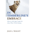 In Timberline's Embrace: What an Old Lodge Taught Me About What's Worth Keeping - Paperback