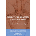 Dialectical Anatomy of the Eucharist: An Étude in Phenomenology - Hardcover
