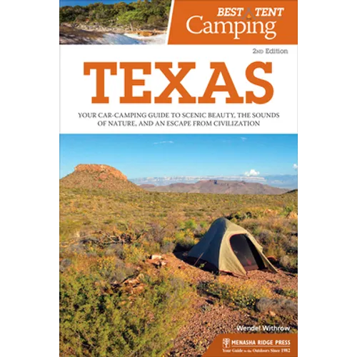 Best Tent Camping: Texas: Your Car-Camping Guide to Scenic Beauty, the Sounds of Nature, and an Escape from Civilization - Paperback