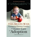 This Means War: Equipping Christian Families for Foster Care or Adoption - Paperback