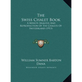 The Swiss Chalet Book: A Minute Analysis And Reproduction Of The Chalets Of Switzerland (1913) - Hardcover
