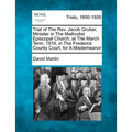 Trial of the REV. Jacob Gruber, Minister in the Methodist Episcopal Church, at the March Term, 1819, in the Frederick County Court, for a Misdemeanor - Paperback