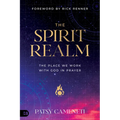The Spirit Realm: The Place We Work with God in Prayer - Paperback