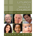 Liturgy for the Whole Church: Resources for Multigenerational Worship - Paperback