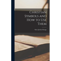 Christian Symbols and How to Use Them - Hardcover