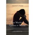 The Wanting Comes in Waves: A Year Without You - Paperback