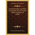 Colonial Families And Their Descendants, By One Of The Oldest Graduates Of (1900) - Paperback