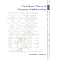 The Colonial Towns of Piedmont North Carolina - Hardcover