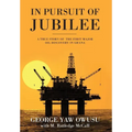 In Pursuit of Jubilee: A True Story of the First Major Oil Discovery in Ghana - Hardcover