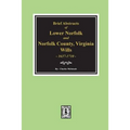 Norfolk County, Virginia Wills, 1637-1710, Brief Abstracts of Lower Norfolk and. - Paperback