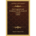 Fairy Legends and Traditions of the South of Ireland (1838) - Paperback