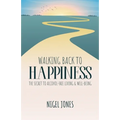 Walking Back to Happiness: The Secret to Alcohol-Free Living & Well-Being - Paperback