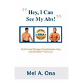 Hey, I Can See My Abs!: My Personal Physique Transformation Story of Fad-Free Fat Loss! - Paperback