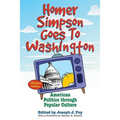 Homer Simpson Goes to Washington: American Politics Through Popular Culture - Paperback