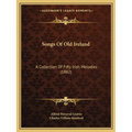 Songs Of Old Ireland: A Collection Of Fifty Irish Melodies (1882) - Paperback