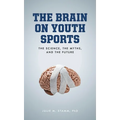 The Brain on Youth Sports: The Science, the Myths, and the Future - Paperback